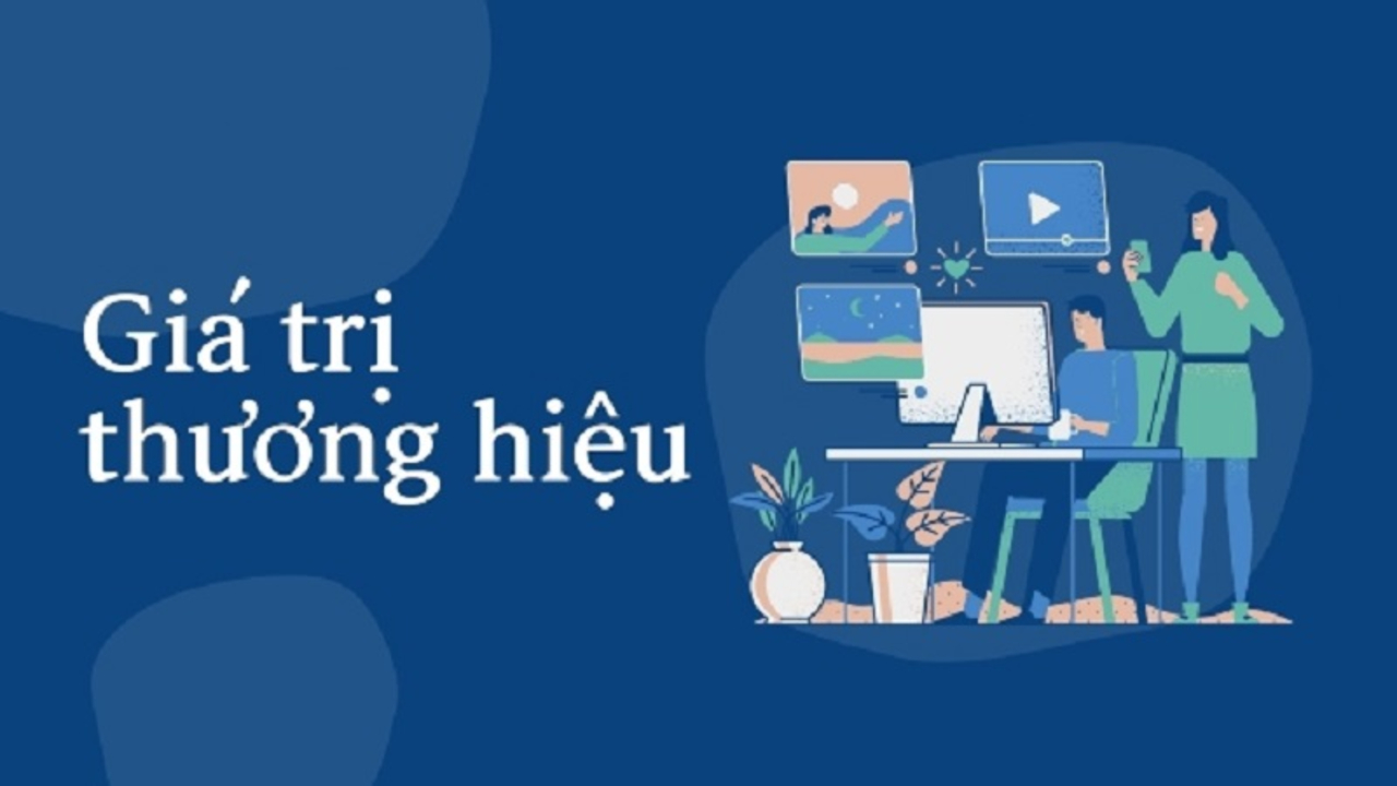 Giá trị thương hiệu là gì? Cách gia tăng giá trị thương hiệu